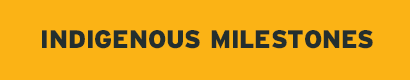 Indigenous Milestones