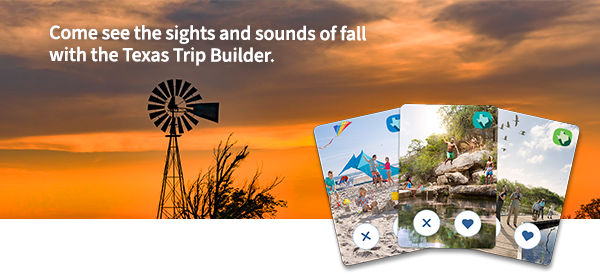 Come see the sights and sounds of fall with the Texas Trip Builder.