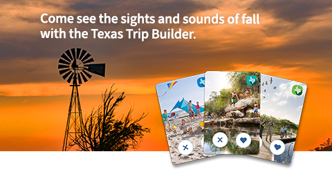 Come see the sights and sounds of fall with the Texas Trip Builder.
