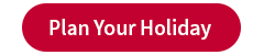 Plan Your Holiday Plan Your Holiday