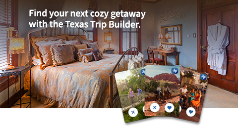 Find your next cozy getaway with the Texas Trip Builder.