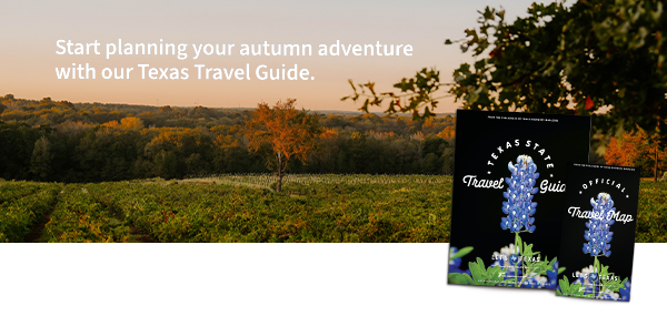 Start planning your autumn adventure with our Texas Travel Guide.
