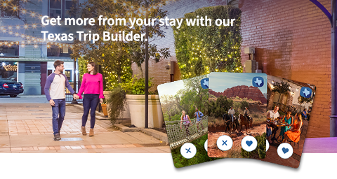 Get more from your stay with our Texas Trip Builder.