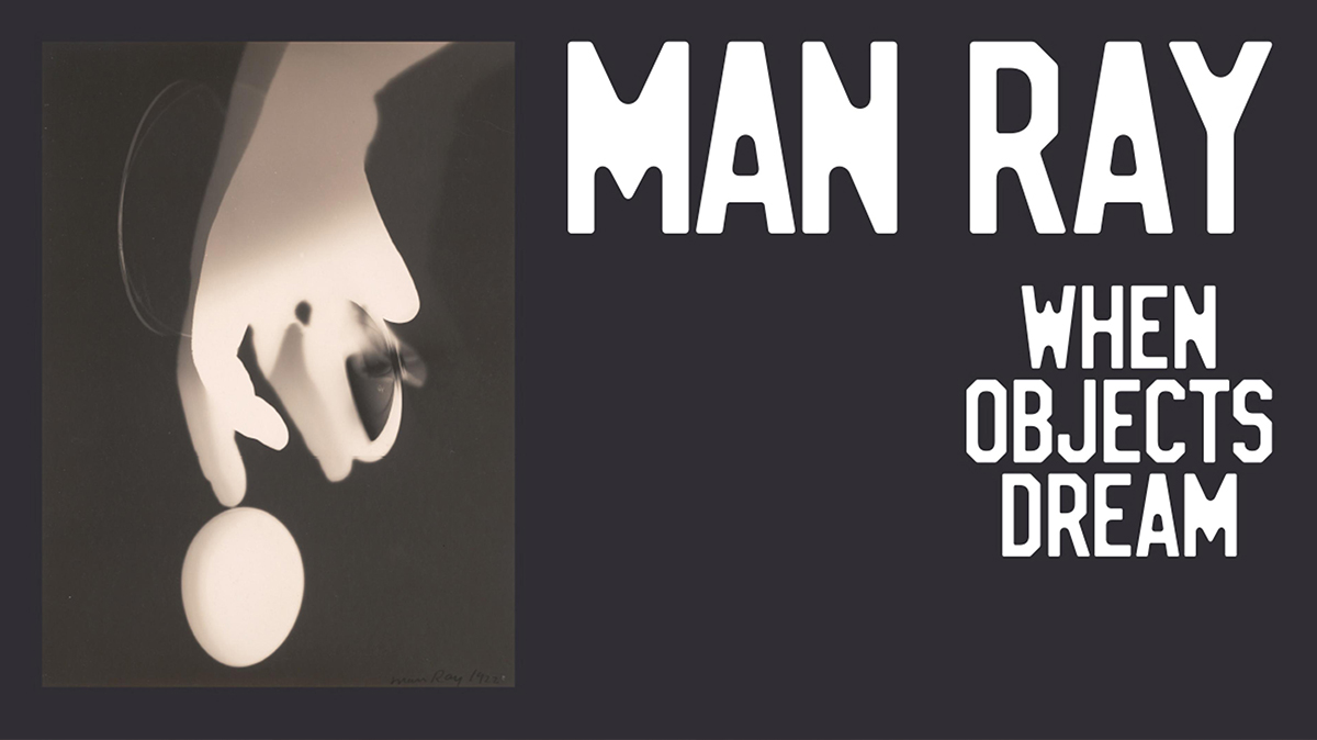 Man Ray: When Objects&nbsp;Dream