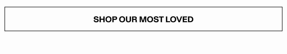 Shop Our Most Loved