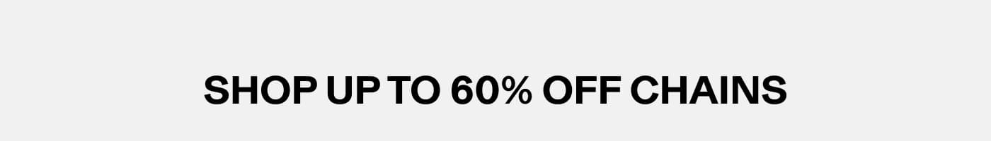 SHOP UP TO 60% OFF CHAINS