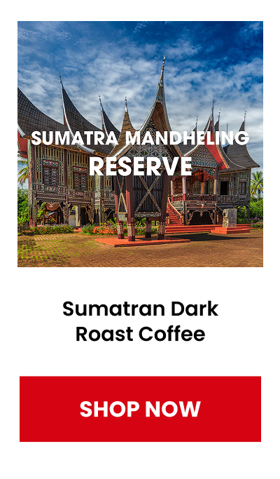 Sumatran Dark Roast Coffee, Mandheling Reserve, USDA Organic