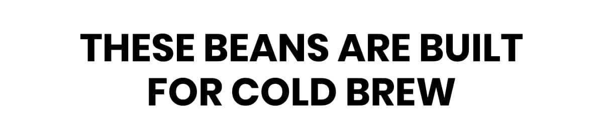 These beans are built for cold brew