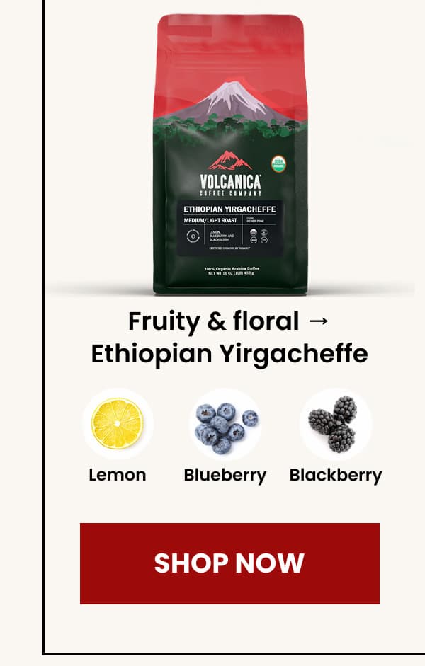 Fruity & floral → Ethiopian Yirgacheffe