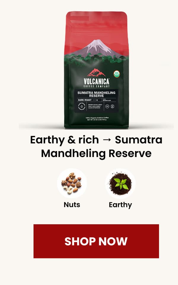 Earthy & rich → Sumatra Mandheling Reserve