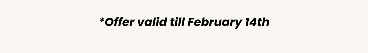 *Offer valid till February 16th