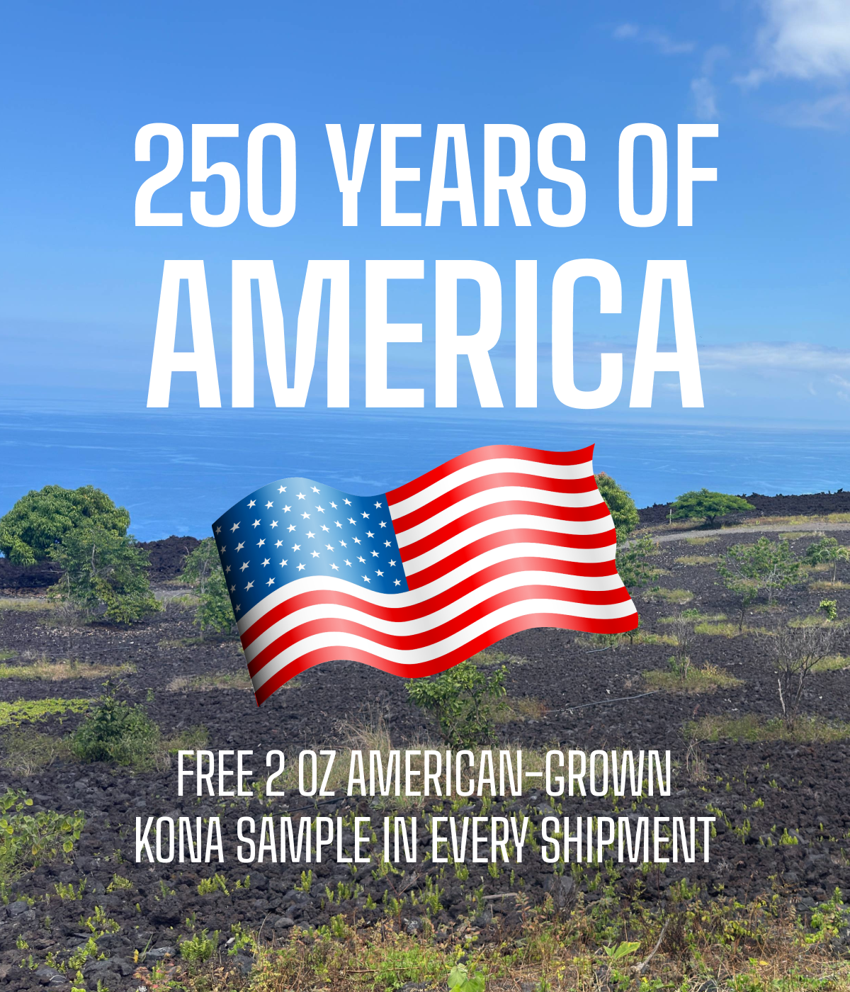 250 Years of America: free 2 oz American-grown Kona sample in every shipment.