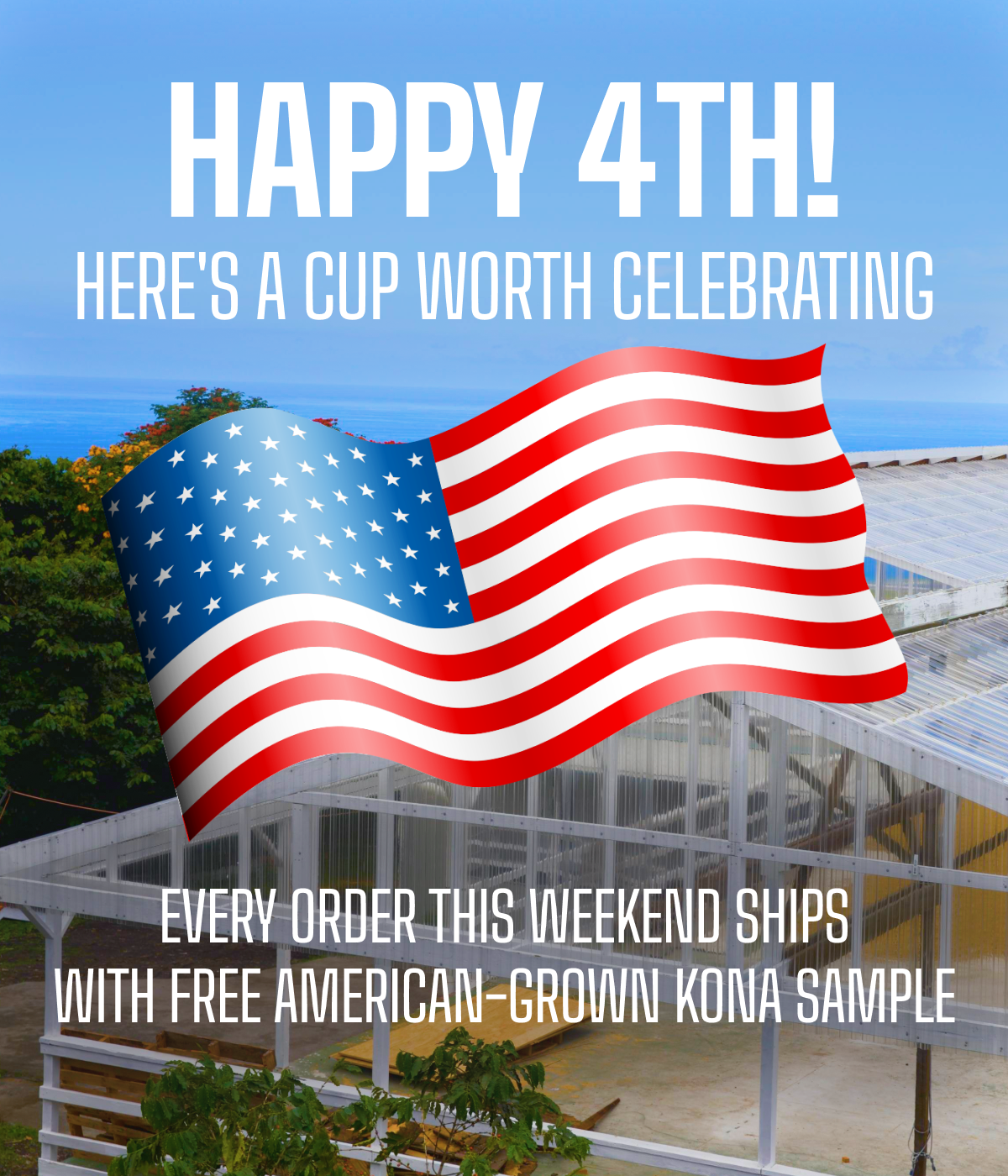 Happy 4th! Here's a cup worth celebrating — every order this weekend ships with a free American-grown Kona sample.