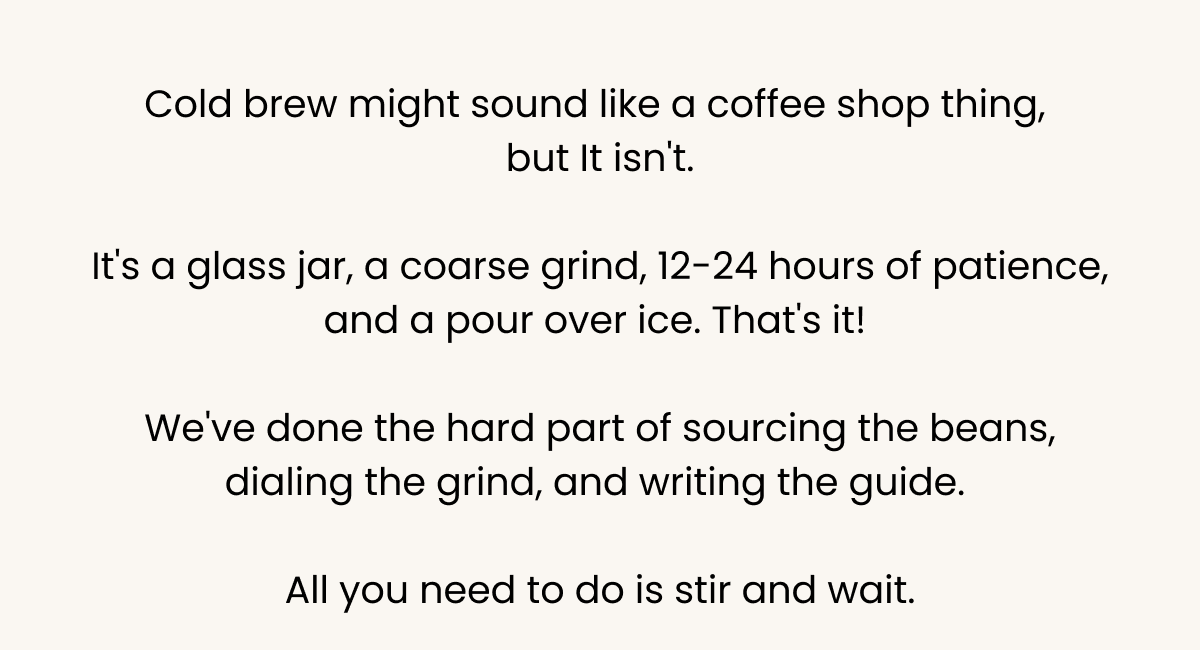Cold brew at home is easy—jar, coarse grind, 12–24 hrs. We sourced the beans & wrote the guide. Just stir and wait.