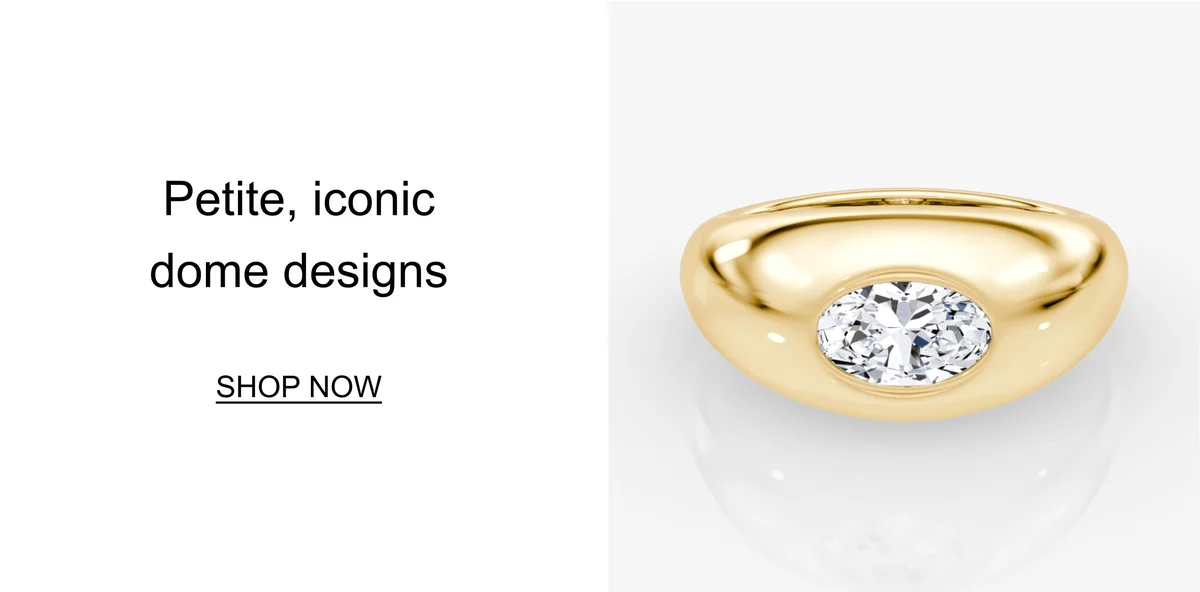 Petite, iconic dome designs. Shop now.