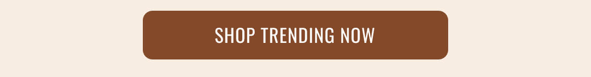SHOP TRENDING NOW