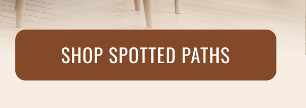 SHOP SPOTTED PATHS