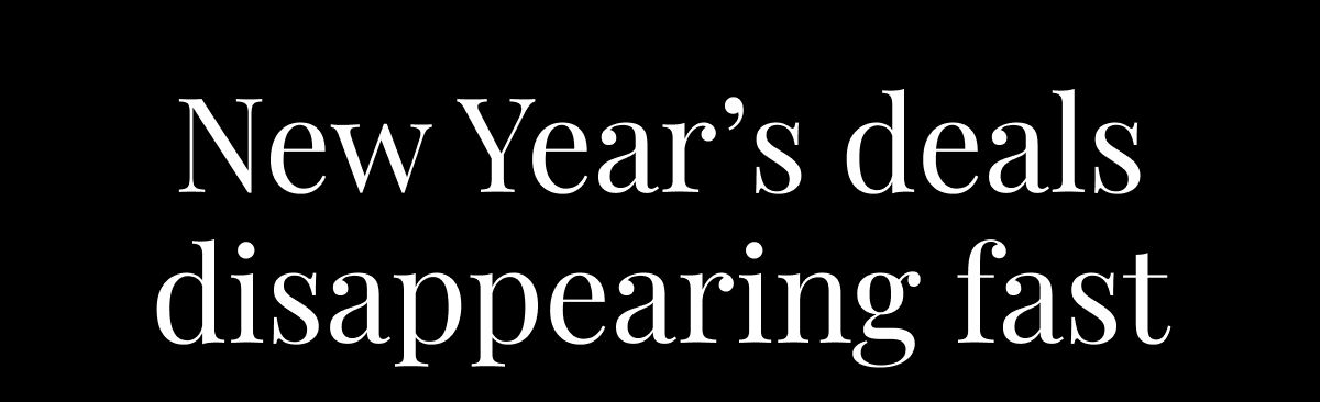 New Year’s deals disappearing fast