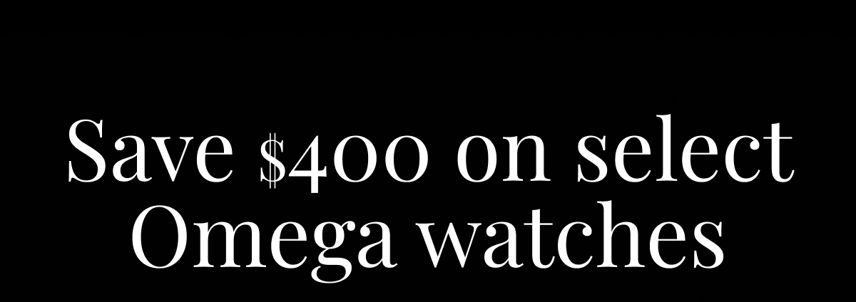Save $400 on select Omega watches