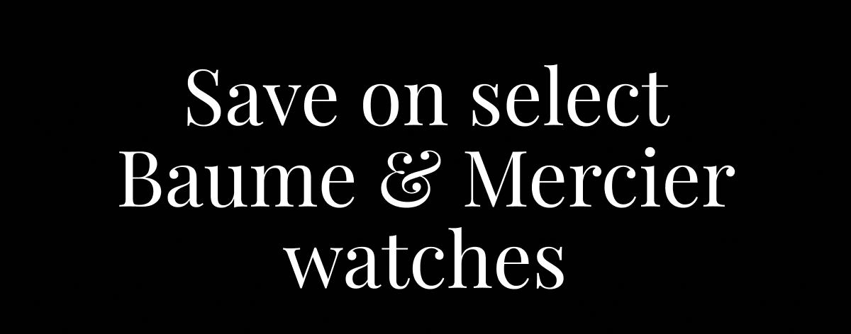 Save on select Baume & Mercier watches