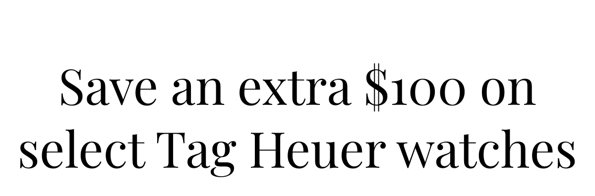 Save an extra $100 on select Tag Heuer watches