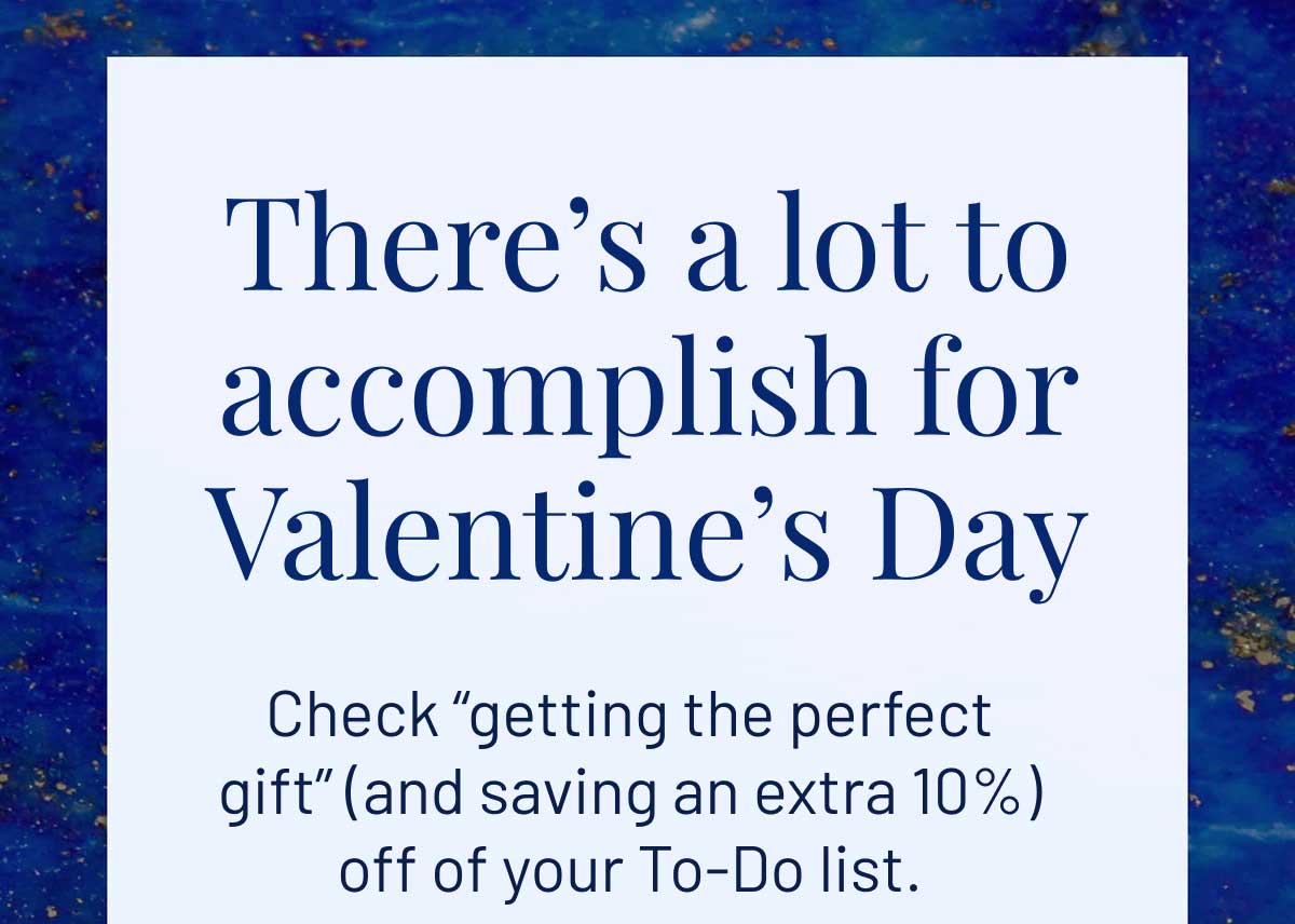 There’s a lot to accomplish for Valentine’s Day