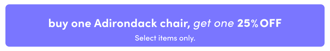 buy one adirondack, get one 25% off