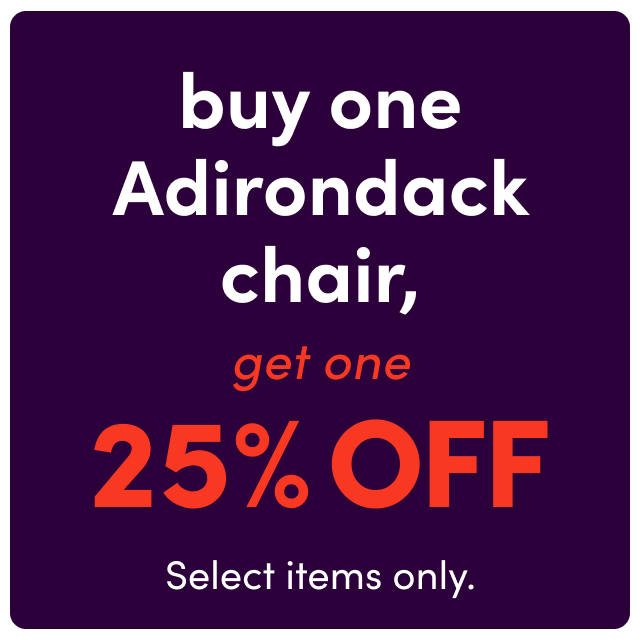 Buy one adirondack, get one 25%