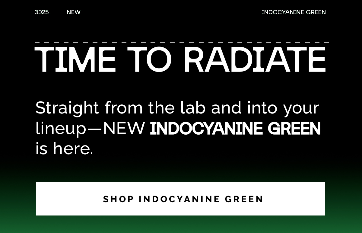 Straight from the lab and into your lineup—NEW INDOCYANINE GREEN is here.