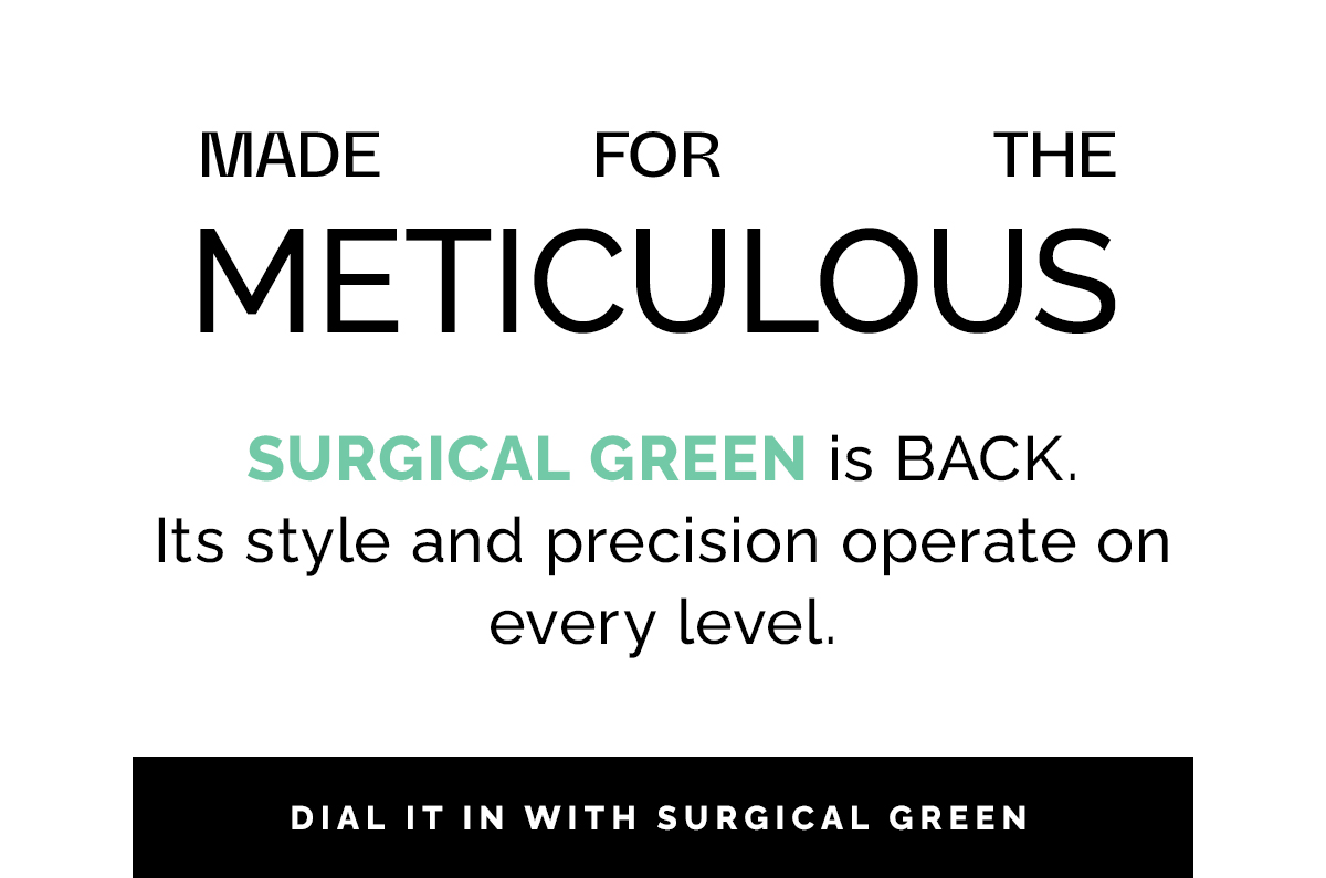 SURGICAL GREEN IS BACK.