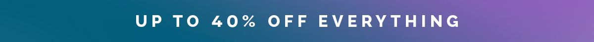 Up to 40% OFF Everything