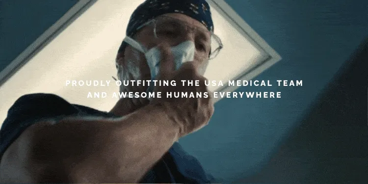 PROUDLY OUTFITTING THE USA MEDICAL TEAM AND AWESOME HUMANS EVERYWHERE