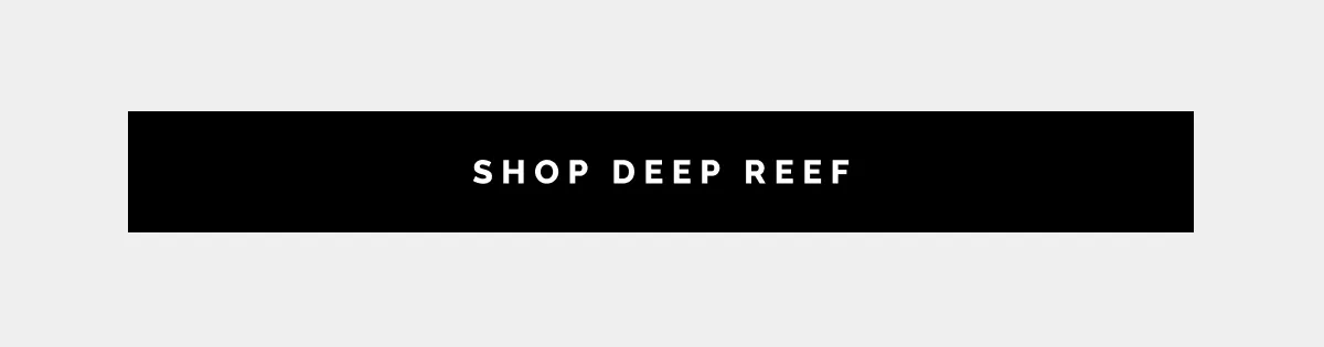 SHOP DEEP REEF