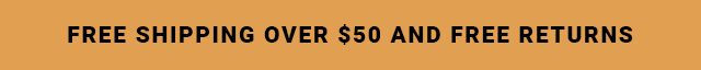 Free Shipping On Orders Over $50 and Free Returns