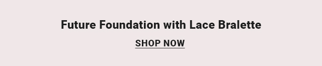 Future Foundation with Lace Bralette - Shop Now