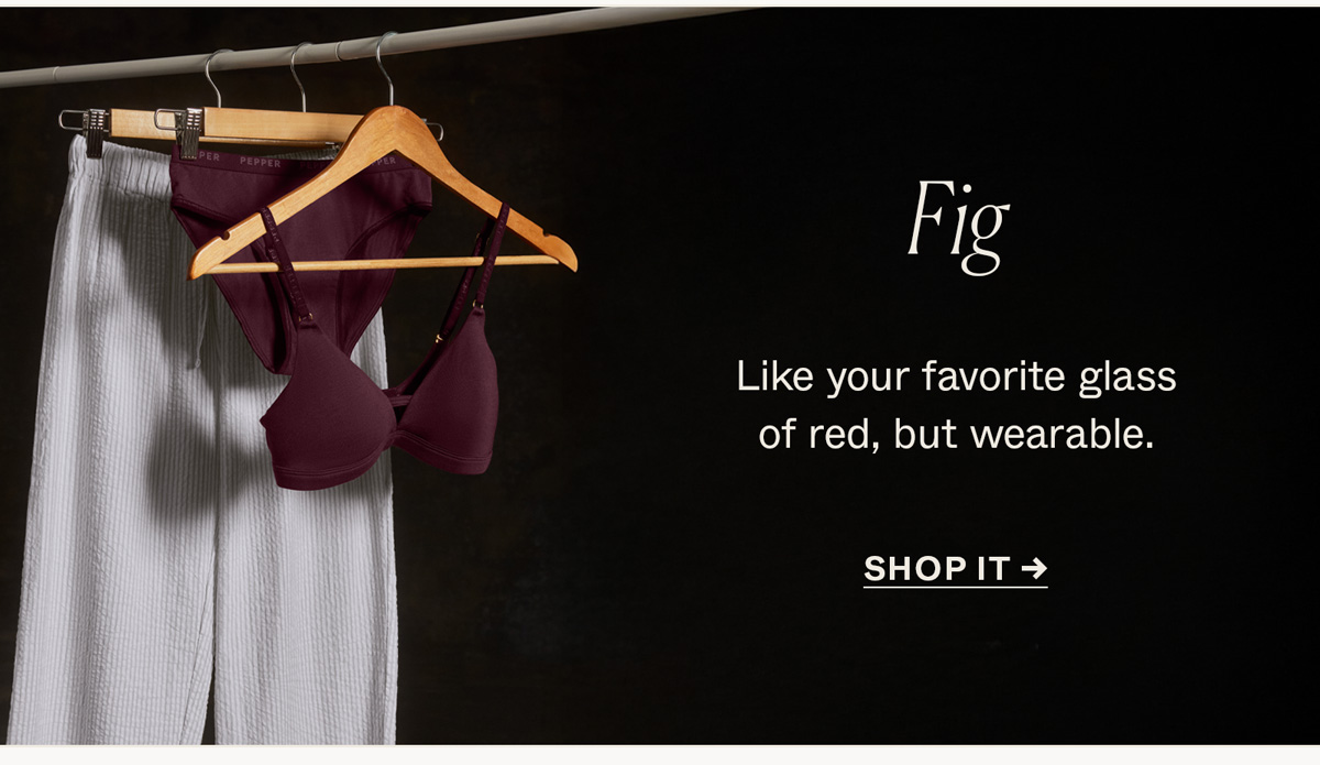 Fig: Like your favorite glass of red, but wearable.