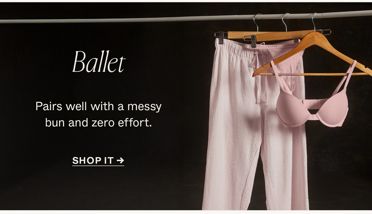 Ballet: Pairs well with a messy bun and zero effort.