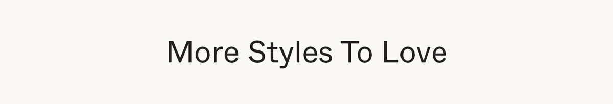 More Styles to Love