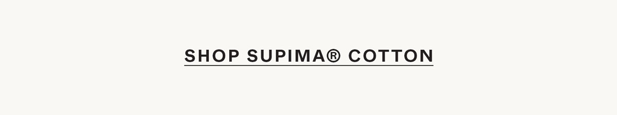 Shop Supima® Cotton