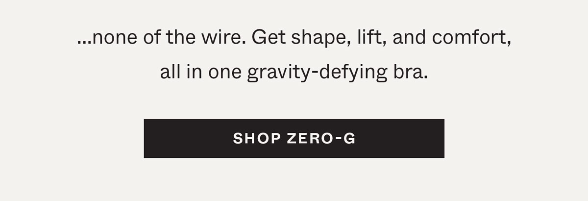 ...none of the wire. Get shape, lift, and comfort all in one gravity-defying bra.
