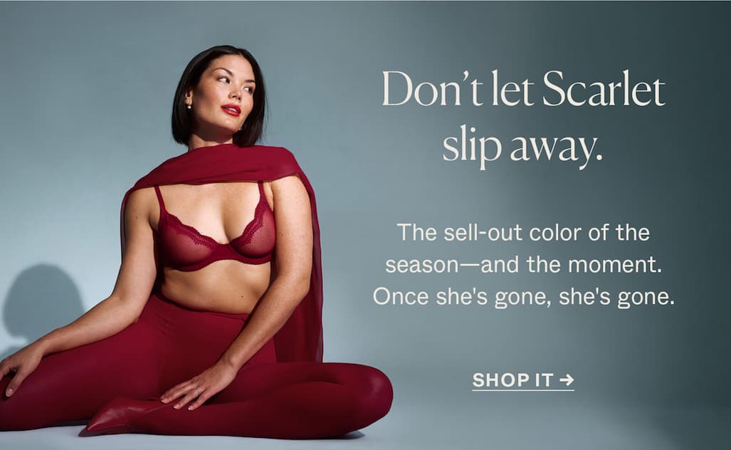 Don't let Scarlet slip away.