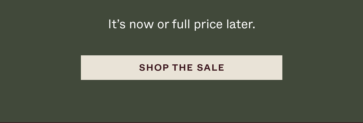 It's now or full price later.
