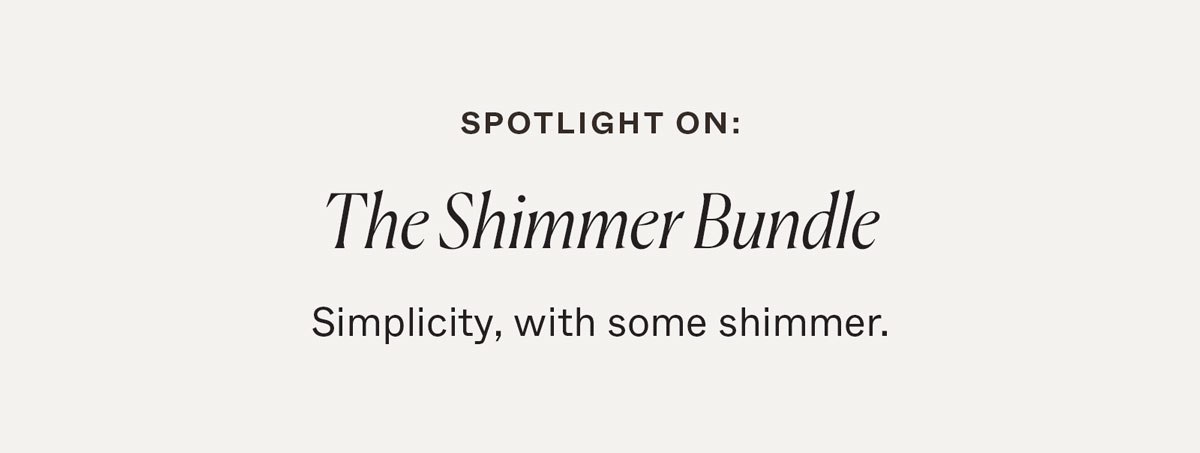 Spotlight On: The Shimmer Bundle. Simplicity, with some shimmer.