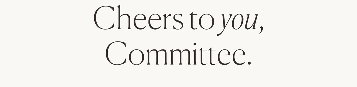 Cheers to you, committee.