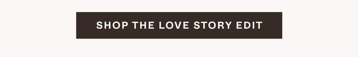 Shop the Love Story Edit