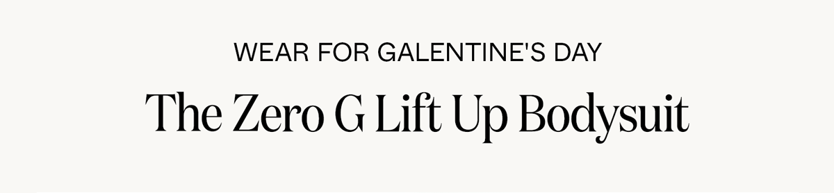 Wear for Galentine's Day: The Zero-G Lift Up Bodysuit