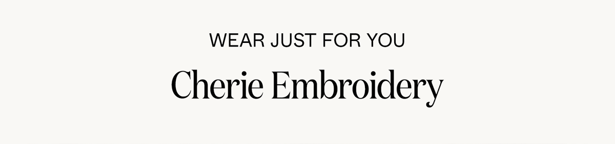 Wear Just for You: Cherie Embroidery