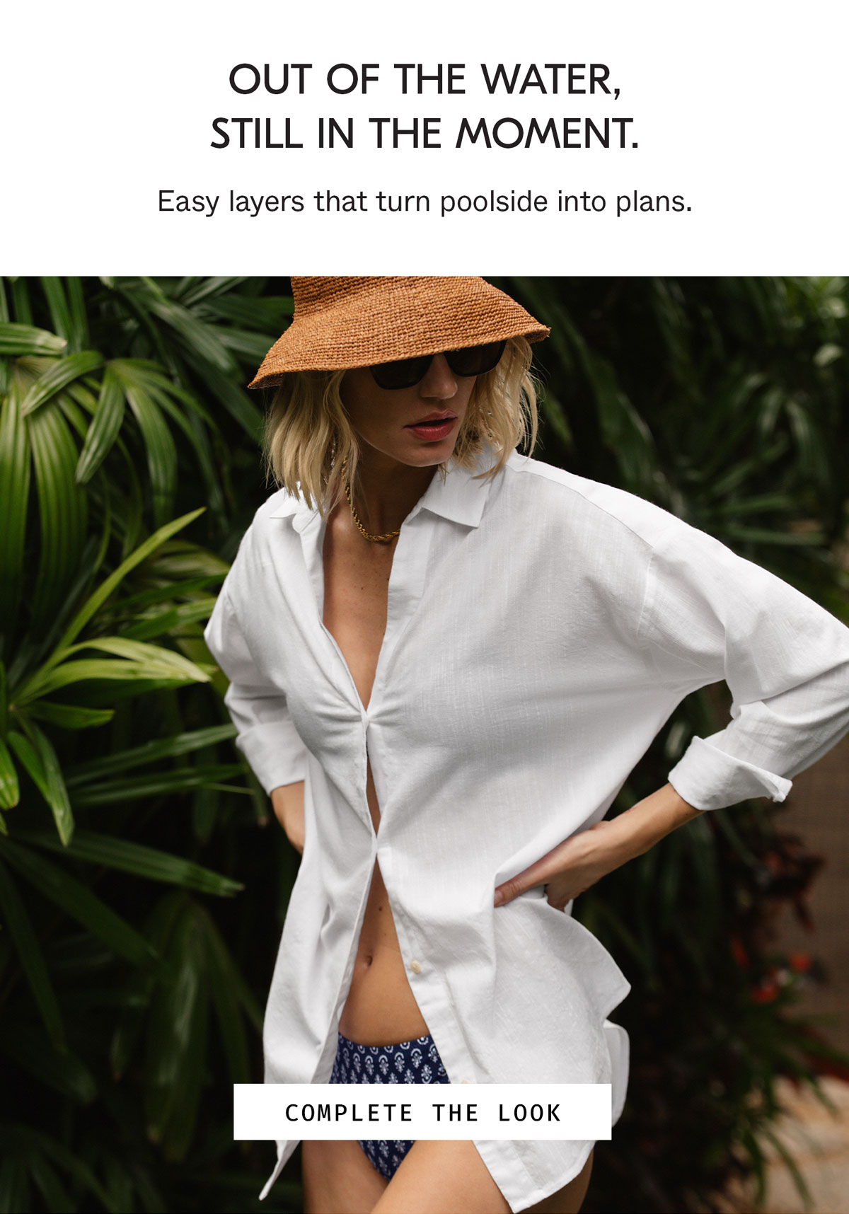 Complete the look with easy layers that turn poolside into plans.