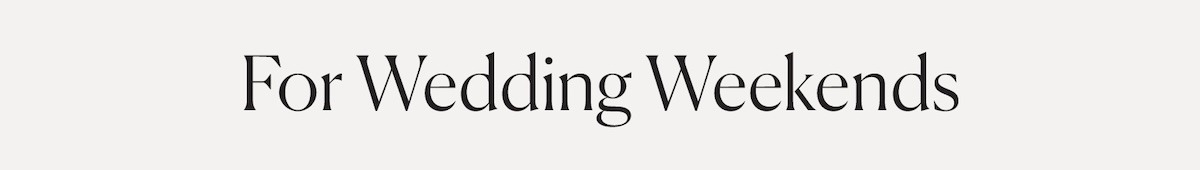 For Wedding Weekends