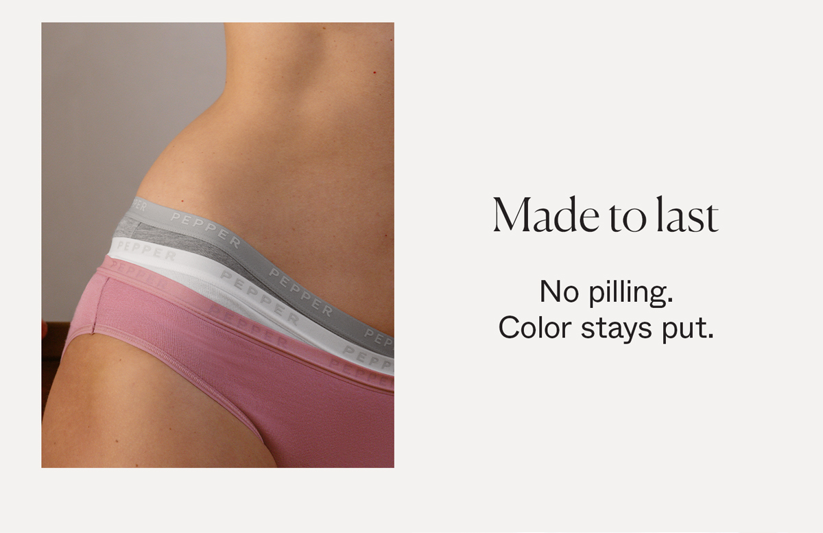 Made to last. No pilling. Color stays put.  